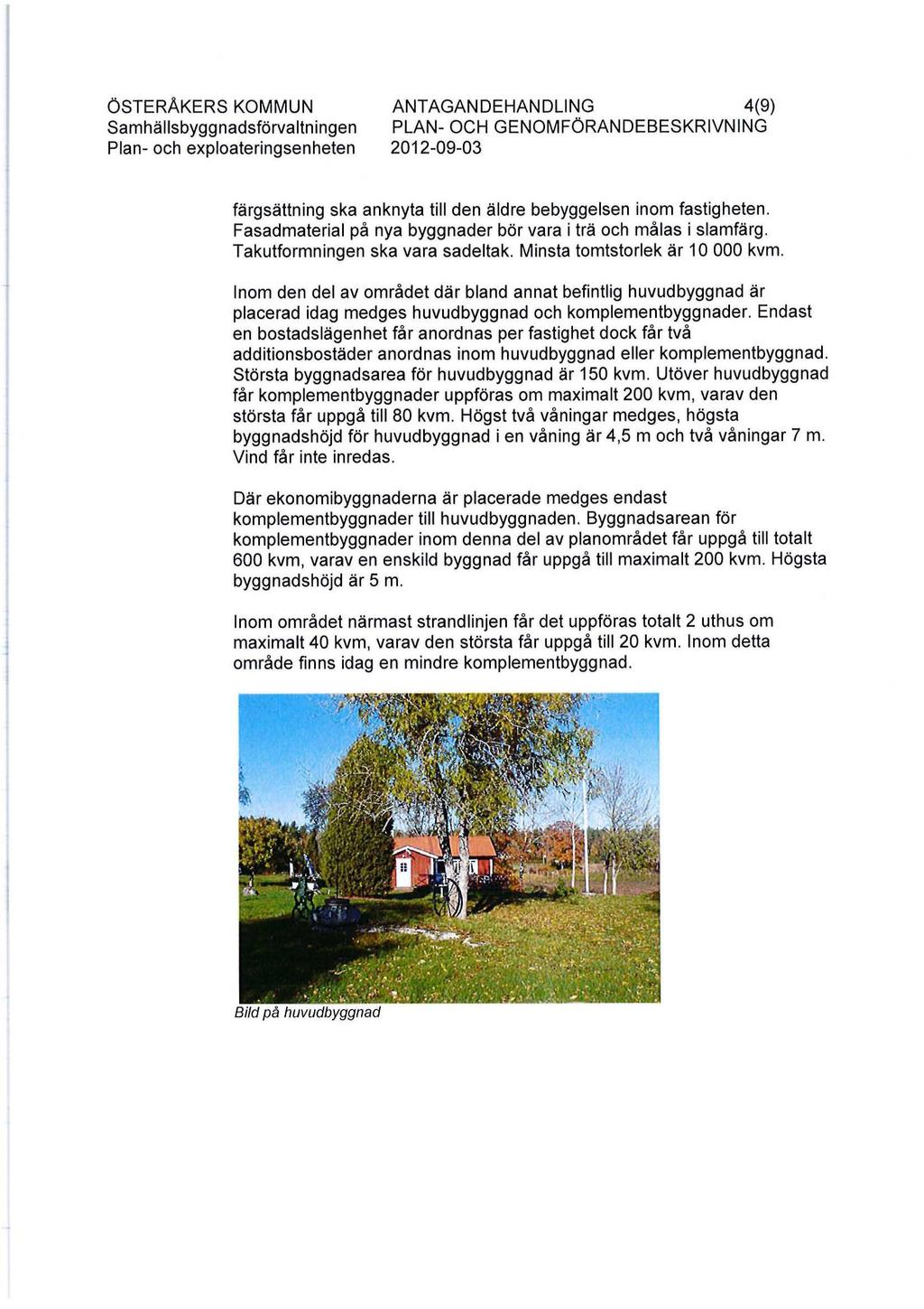 ÖSTERÅKERS KOMMUN ANTAGANDEHANDLING 4(9) Samhällsbyggnadsförvaltningen PLAN- OCH GENOMFÖRANDEBESKRIVNING Plan- och exploateringsenheten 2012-09-03 färgsättning ska anknyta till den äldre bebyggelsen