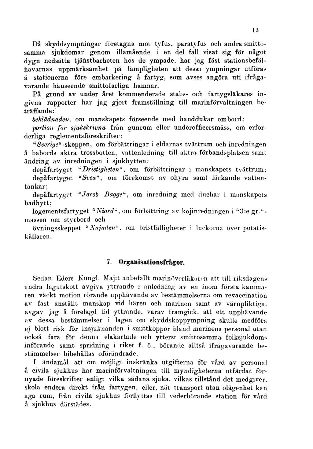 Då skyddsympningar företagna mot tyfus, paratyfus och andra smittosamma sjukdomar genom illamående i en del fall visat sig för något dygn nedsätta tjähstbarheten hos de ympade, har jag fäst