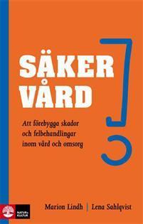 Säker vård: att förebygga skador och felbehandlingar inom vård och omsorg. Stockholm: Natur & Kultur; 2012.