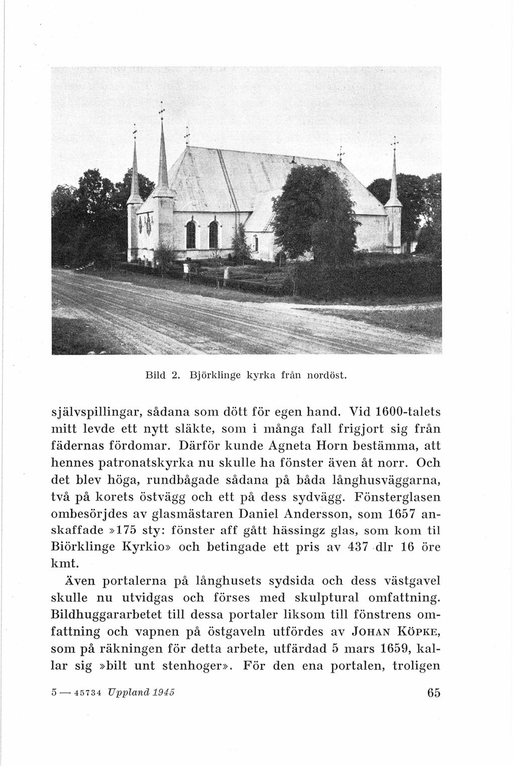 .. Bild 2. Björklinge kyrka från nordöst. självspillingar, sådana som dött för egen hand. Vid 1600-talets mitt levde ett nytt släkte, som i många fall frigjort sig från fädernas fördomar.