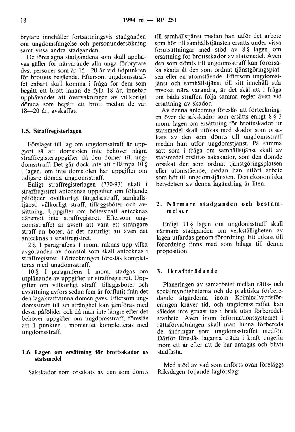 18 1994 rd - RP 251 brytare innehåller fortsättningsvis stadganden om ungdomsfängelse och personundersökning samt vissa andra stadganden.