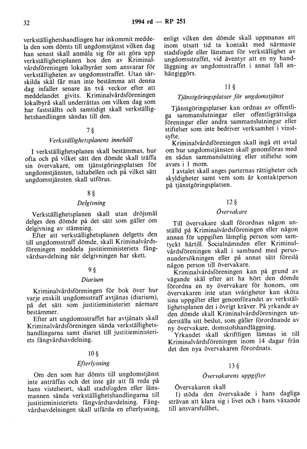 32 1994 rd - RP 251 verkställighetshandlingen har inkommit meddela den som dömts till ungdomstjänst vilken dag han senast skall anmäla sig för att göra upp verkställighetsplanen hos den av