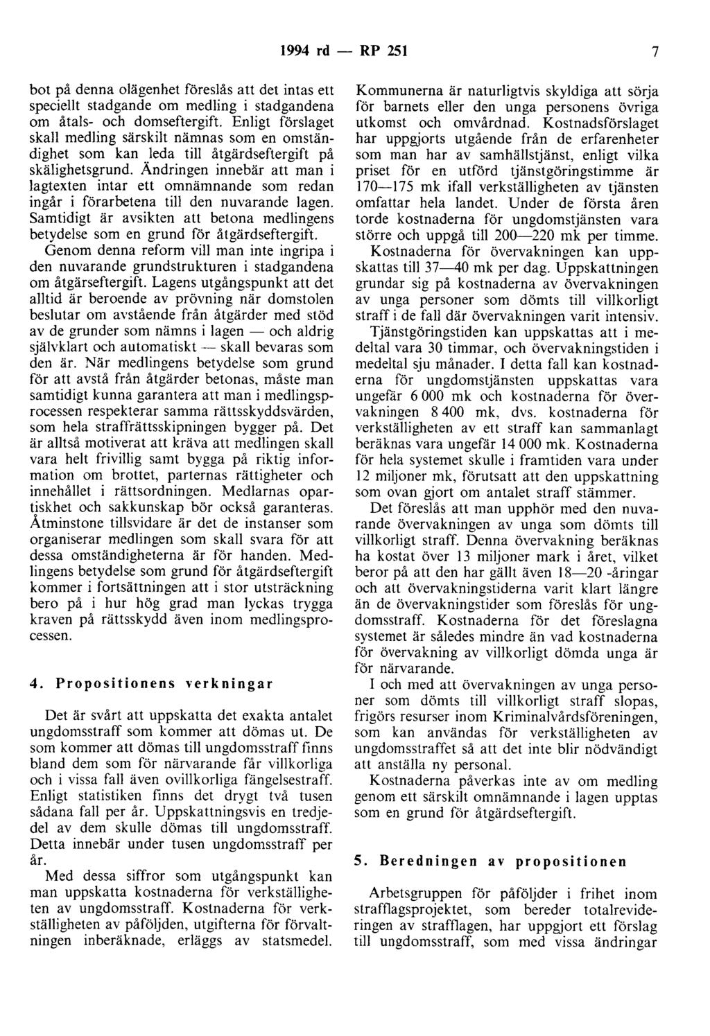 1994 rd - RP 251 7 bot på denna olägenhet föreslås att det intas ett speciellt stadgande om medling i stadgandena om åtals- och domseftergift Enligt förslaget skall medling särskilt nämnas som en