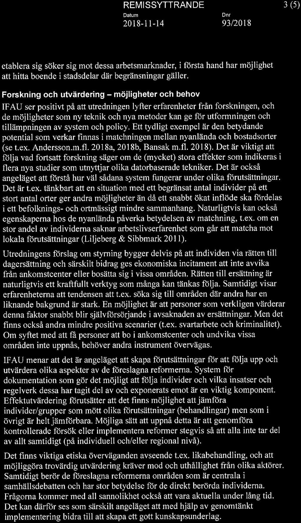 3(5) etablera sig söker sig mot dessa arbetsmarknader, i första hand har möjlighet att hitta boende i stadsdelar där begränsningar gäller.