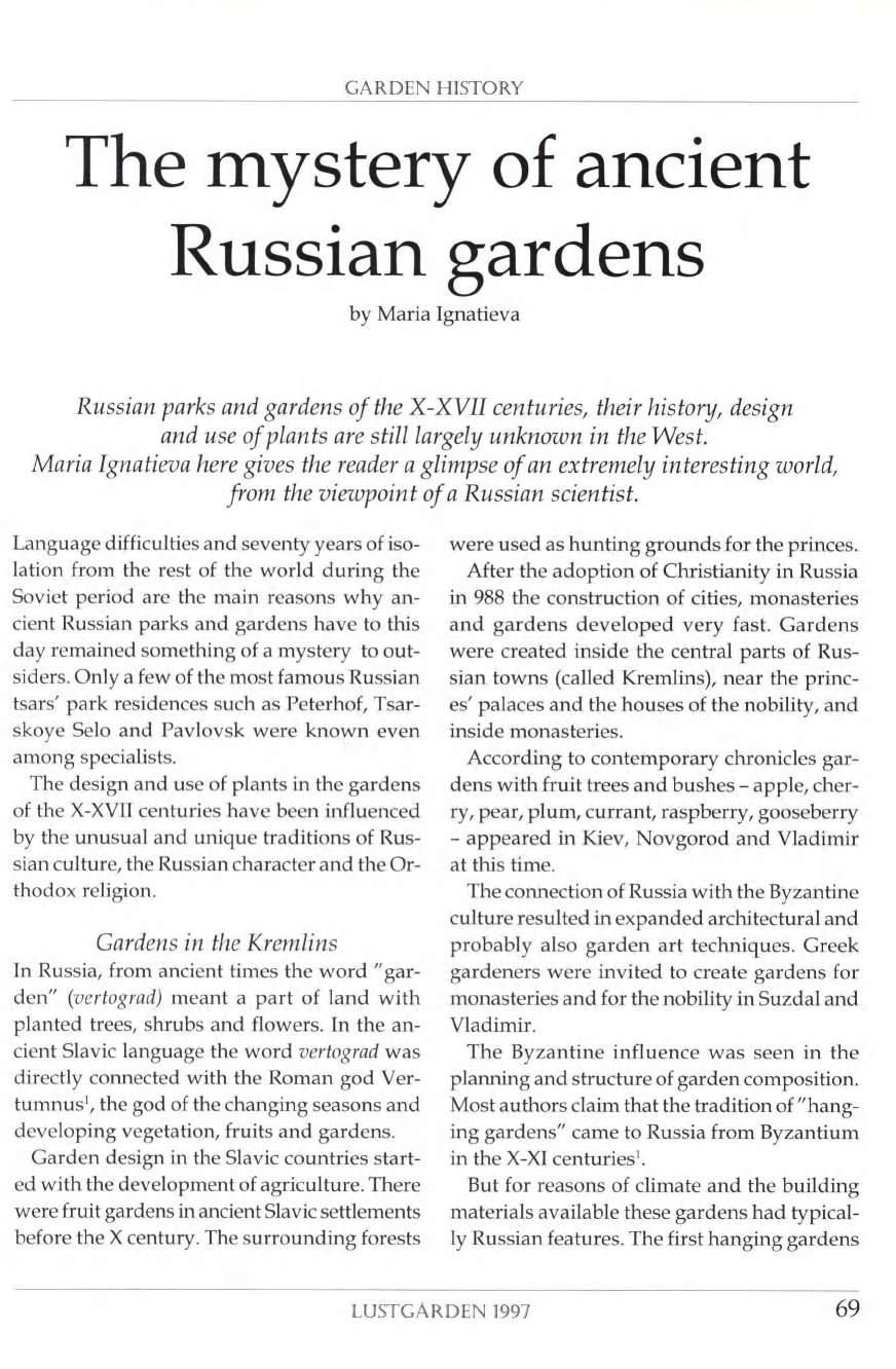 GARDEN HISTORY The mystery of ancient Russian gardens by Maria Ignatieva Russian parks and gardens of the X-XVII centuries, their history, design and use of plants are still largely unknown in the