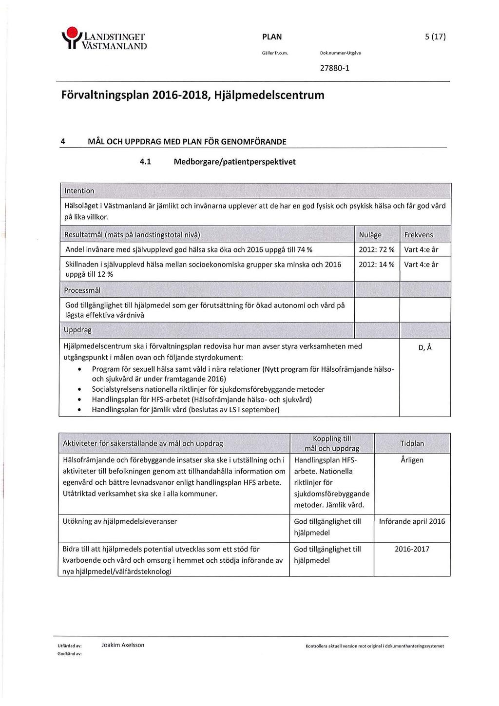 'i../landstinget r VÄST.\ L\.'\1LAND Gällerfr.o.m. 5 (17) 4 MÅL OCH UPPDRAG MED FÖR GENOMFÖRANDE 4.
