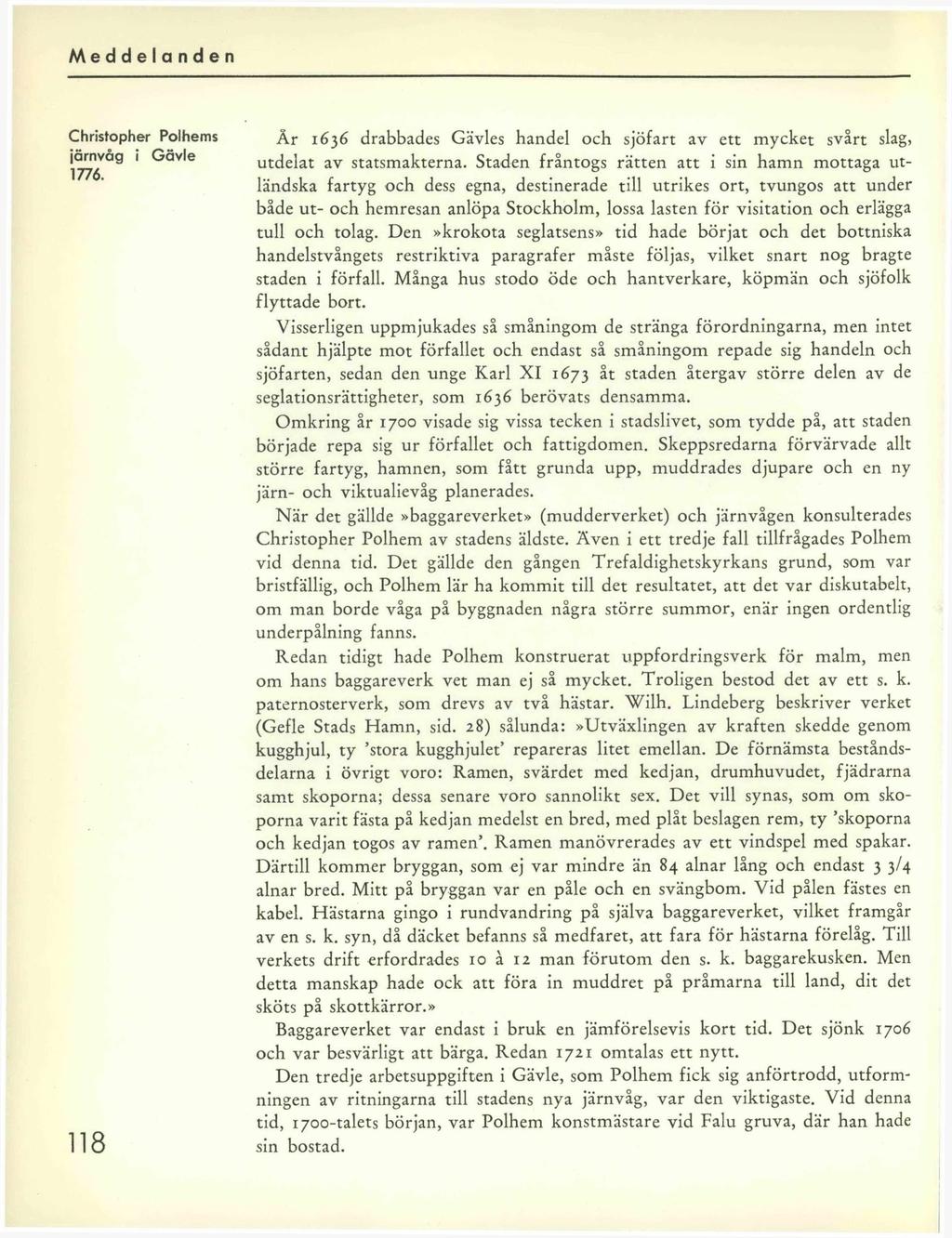 Christopher Polhems järnvåg i Gävle 1776. 118 År 1636 drabbades Gävles handel och sjöfart av ett mycket svårt slag, utdelat av statsmakterna.