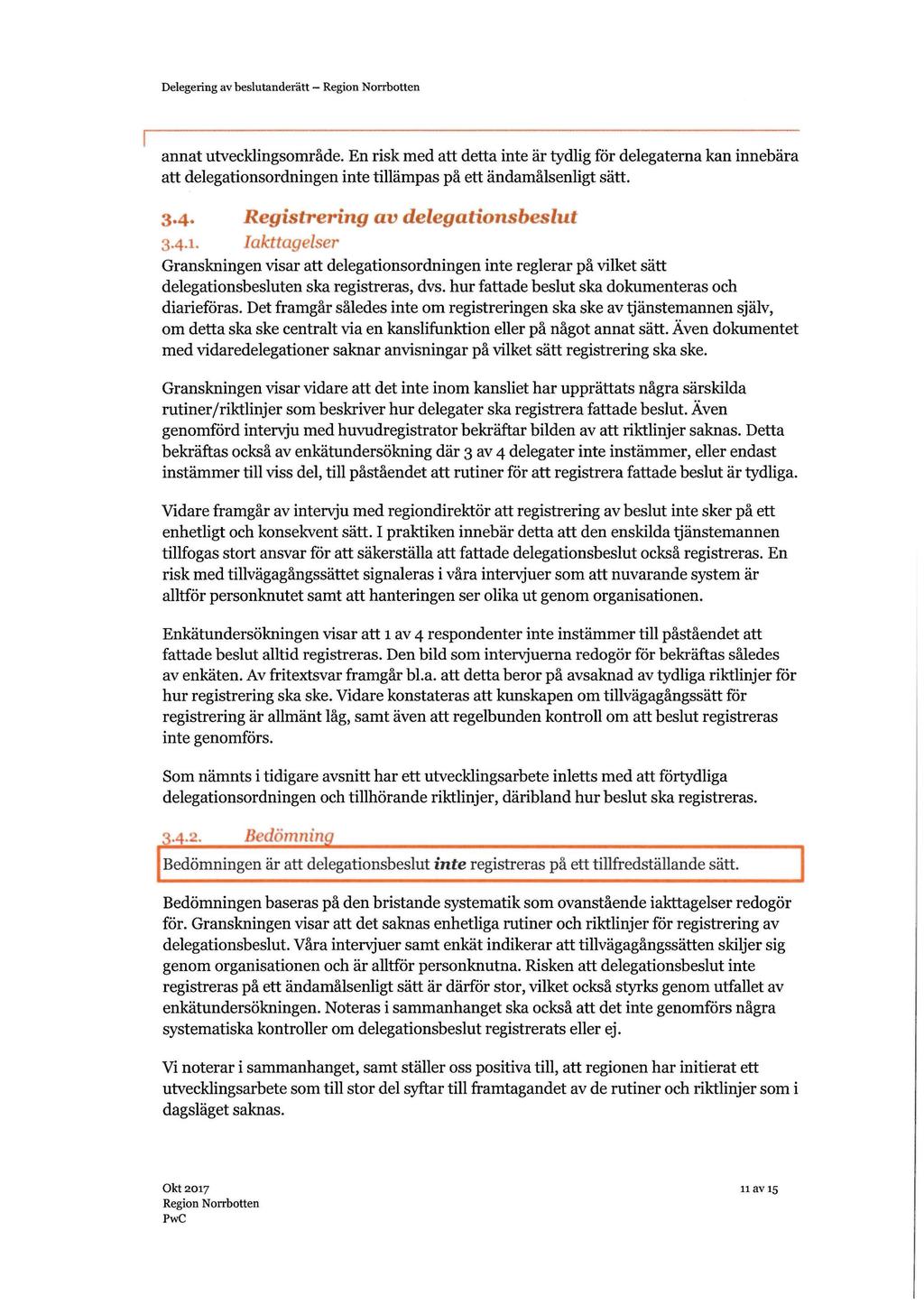 Delegering av beslutanderätt - annat utvecklingsområde. En risk med att detta inte är tydlig för delegaterna kan innebära att delegationsordningen inte tillämpas på ett ändamålsenligt sätt. 3.4.