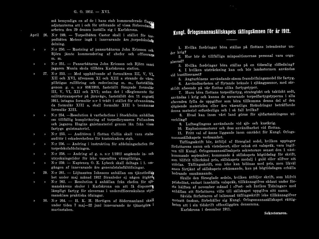 G. O. 1912. - XVI. må bemyndiga en af de i hans stab kommenderade flagg. adjutanterna att i och för utförande af vissa förberedande arbeten den 29 dennes inställa sig i Karlskrona. April 26. N :r 249.