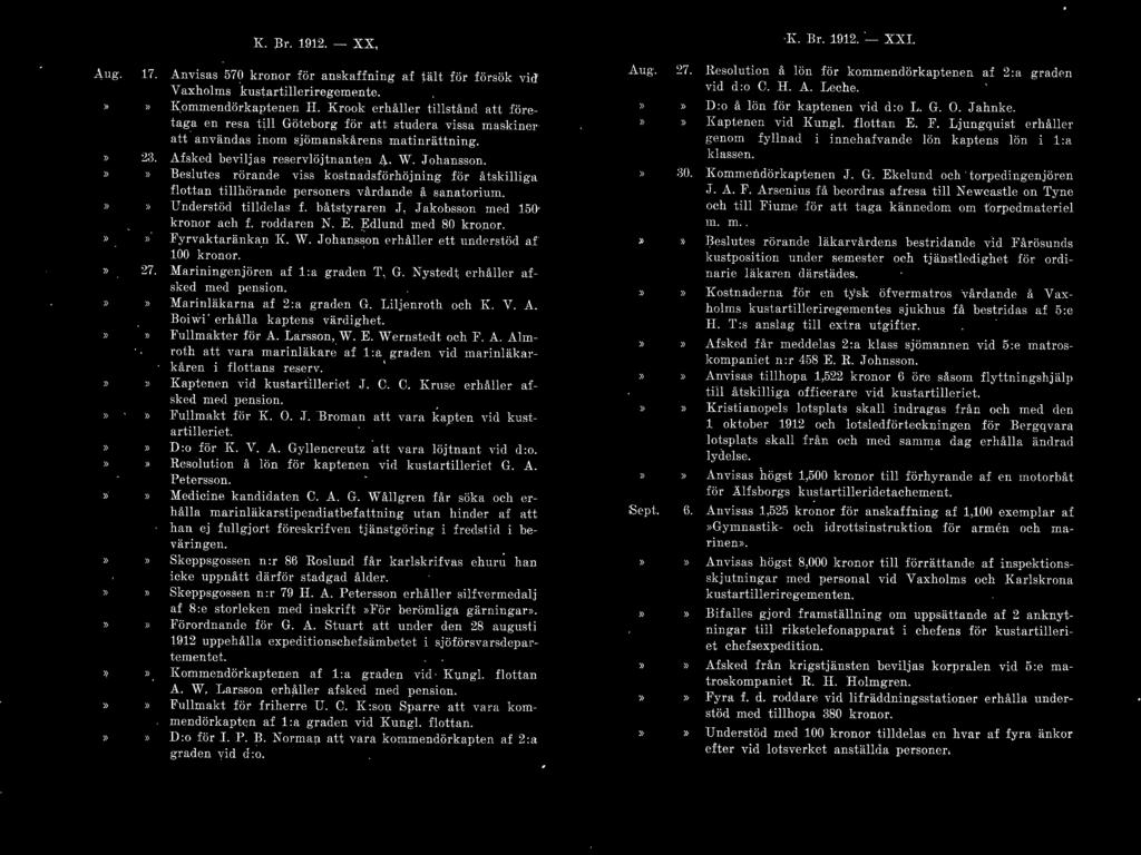 K. Br. 1912. -XX, A u g. 17. Anvisas 570 kronor för anskaffning af tält för fö rsök vid Vaxholms kustartilleriregemcnte., Kommendörkaptenen H.