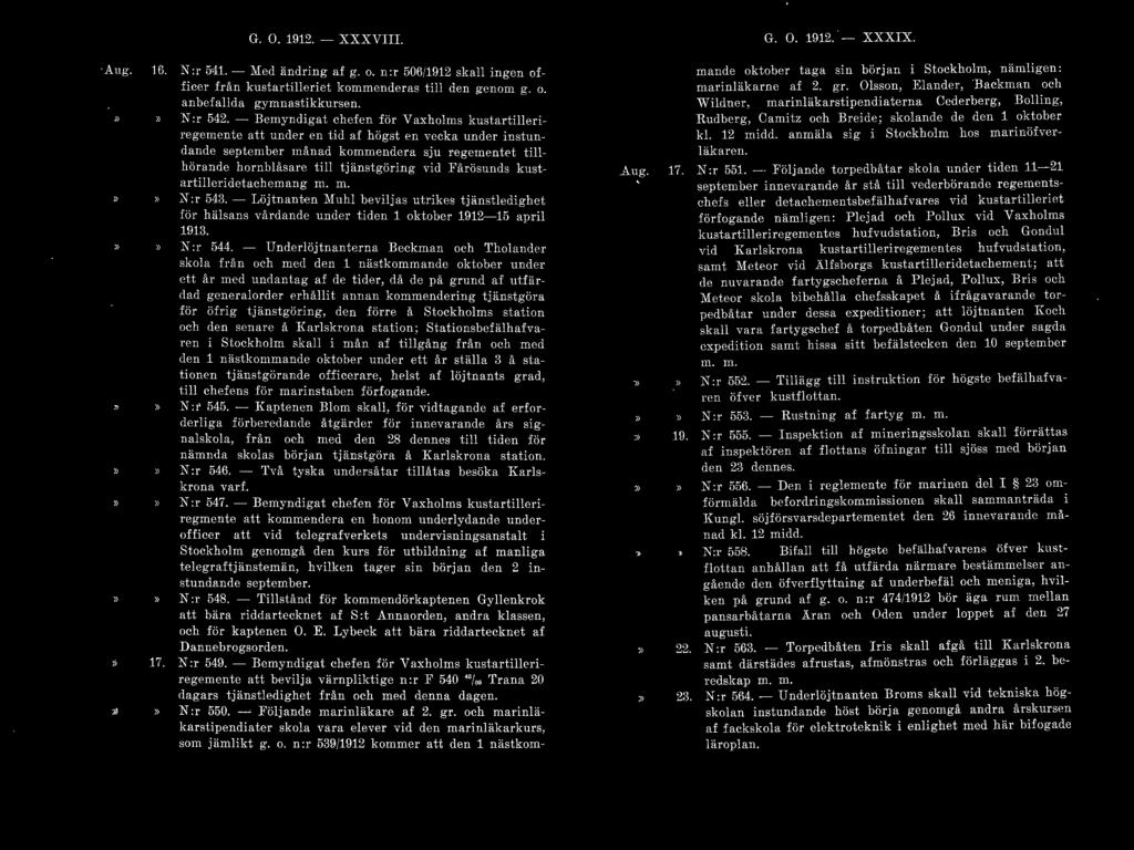 G. O..1912. - XXXVIII. Aug. Hl. N: r 54.1. - Med än el r i ng af g. o. n: r 506/.1912 skall j n gen office r från kustartilleri et kommender as till den genom g. o. anbefall da gymnastikkurson.