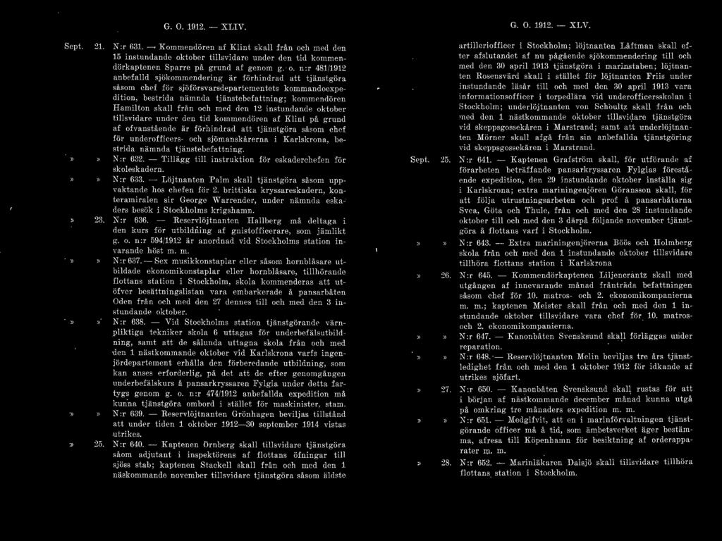 G. O. 1912. - XLIV. ' ' Sept. :21. X:r 631. - KornnlC' nclören af Klint skall f r ~ n och med elen 15 instunrlanclc oktober tillsyiclare uneler den tid kommendörkaptenen Spa r re p å grund af genom g.
