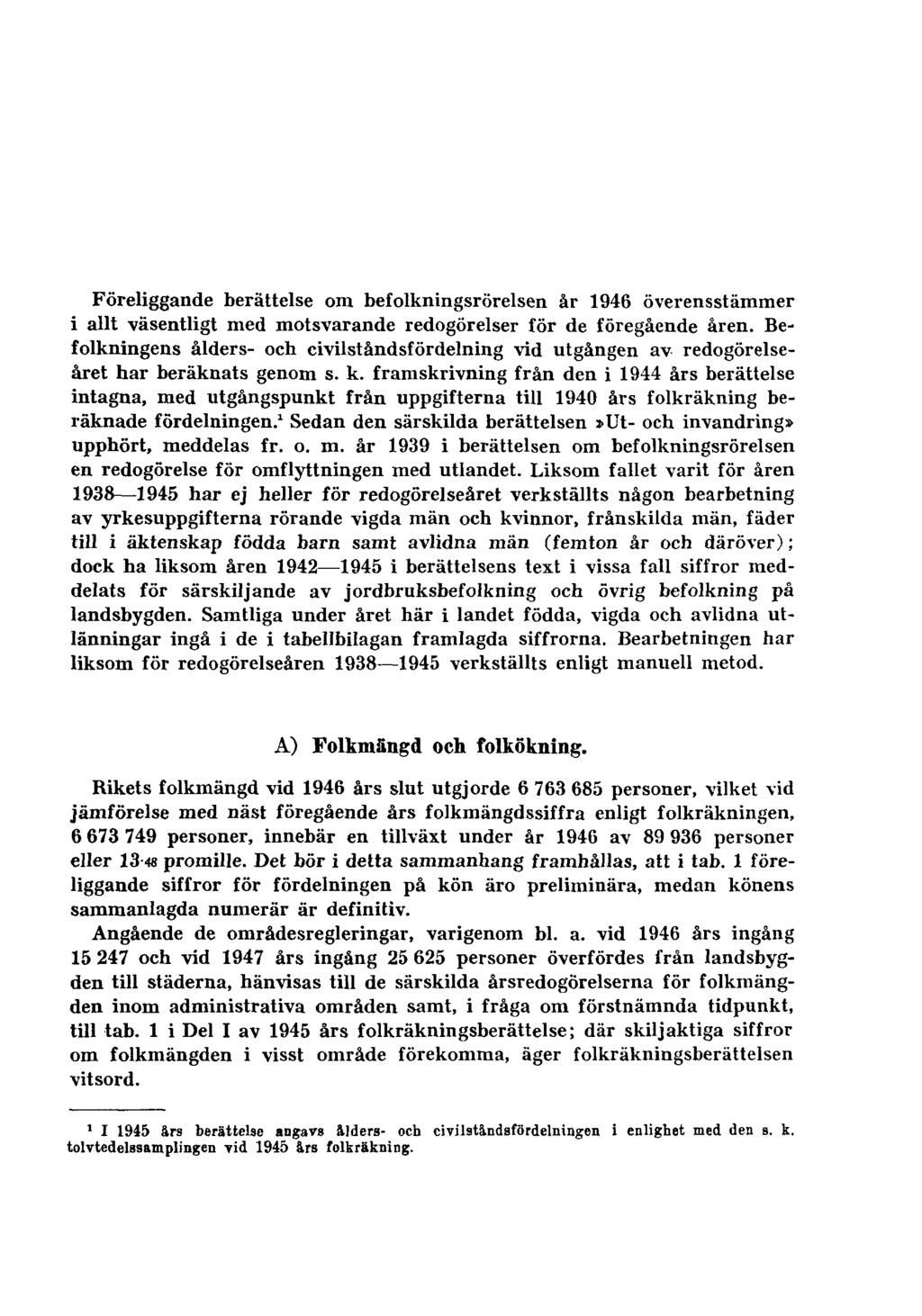 Föreliggande berättelse om befolkningsrörelsen år 1946 överensstämmer i allt väsentligt med motsvarande redogörelser för de föregående åren.