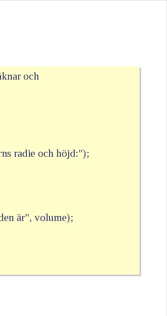 Skriv ut cylinderns volym V. Datarepresentation: Cylinderns radie r är ett reellt tal.