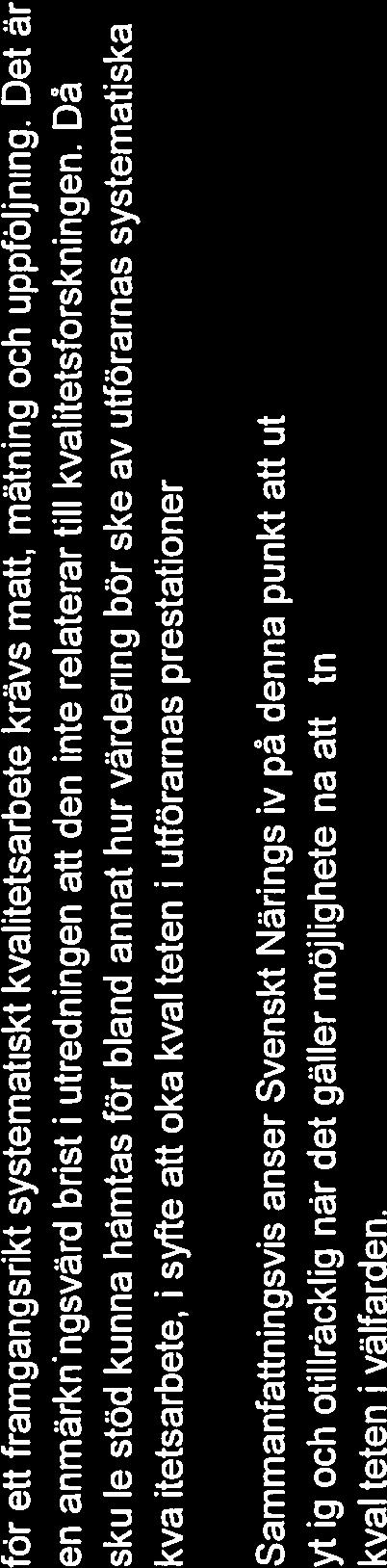 Sammanfattningsvis anser Svenskt Näringsliv på denna punkt att utredningens analys är ytlig och otillräcklig när det gäller möjligheterna att utnyttja kvalitetsmått för att stärka kvaliteten i