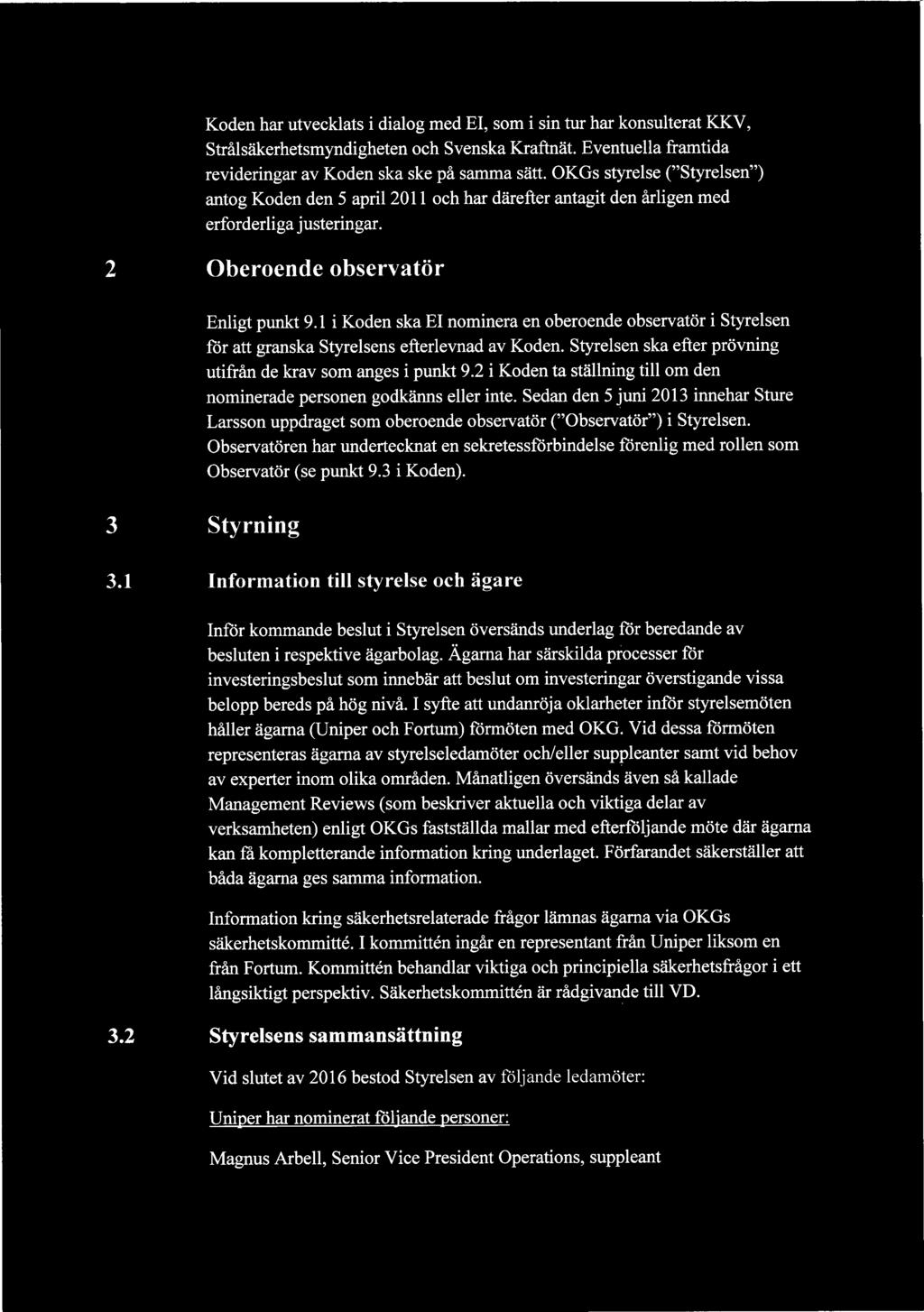 1 i Koden ska EI nominera en oberoende observator i Styrelsen for att granska Styrelsens efterlevnad av Koden. Styrelsen ska efter provning utifran de krav som anges i punkt 9.