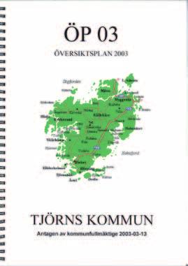 Inriktning för arbetet med ny översiktsplan Den nu gällande översiktsplanen för Tjörns kommun, ÖP 03, antogs av kommunfullmäktige 2003.