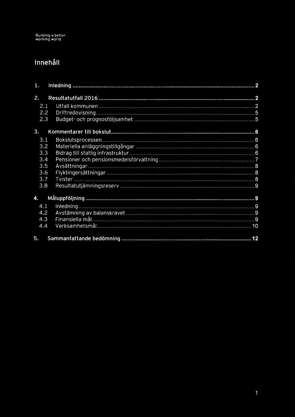 ..6 3.4 Pensioner och pensionsmedelsförvaltning...7 3.5 Avsättningar...8 3.6 Flyktingersättningar...8 3.7 Tvister... 8 3.8 Resultatutjämningsresery...9 4.