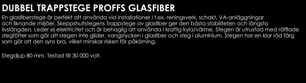 DUBBEL TRAPPSTEGE PROFFS GLASFIBER En glasfiberstege är perfekt att använda vid installationer i t.ex. reningsverk, schakt, VA-anläggningar och liknande miljöer.