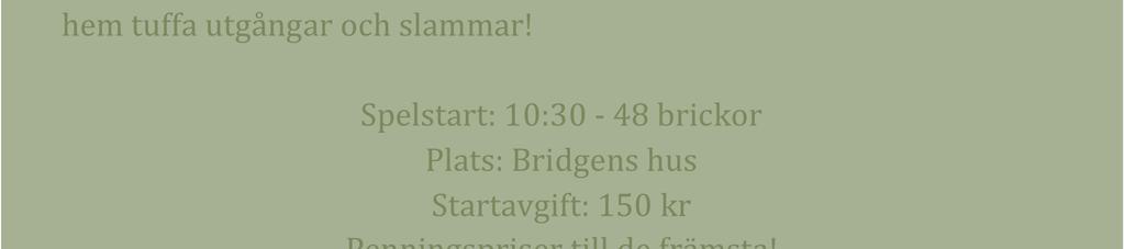 Spelstart: 10:30-48 brickor Plats: Bridgens hus Startavgift: 150 kr Penningspriser till de främsta! Anmälning på hemsidan: http://arkiv.