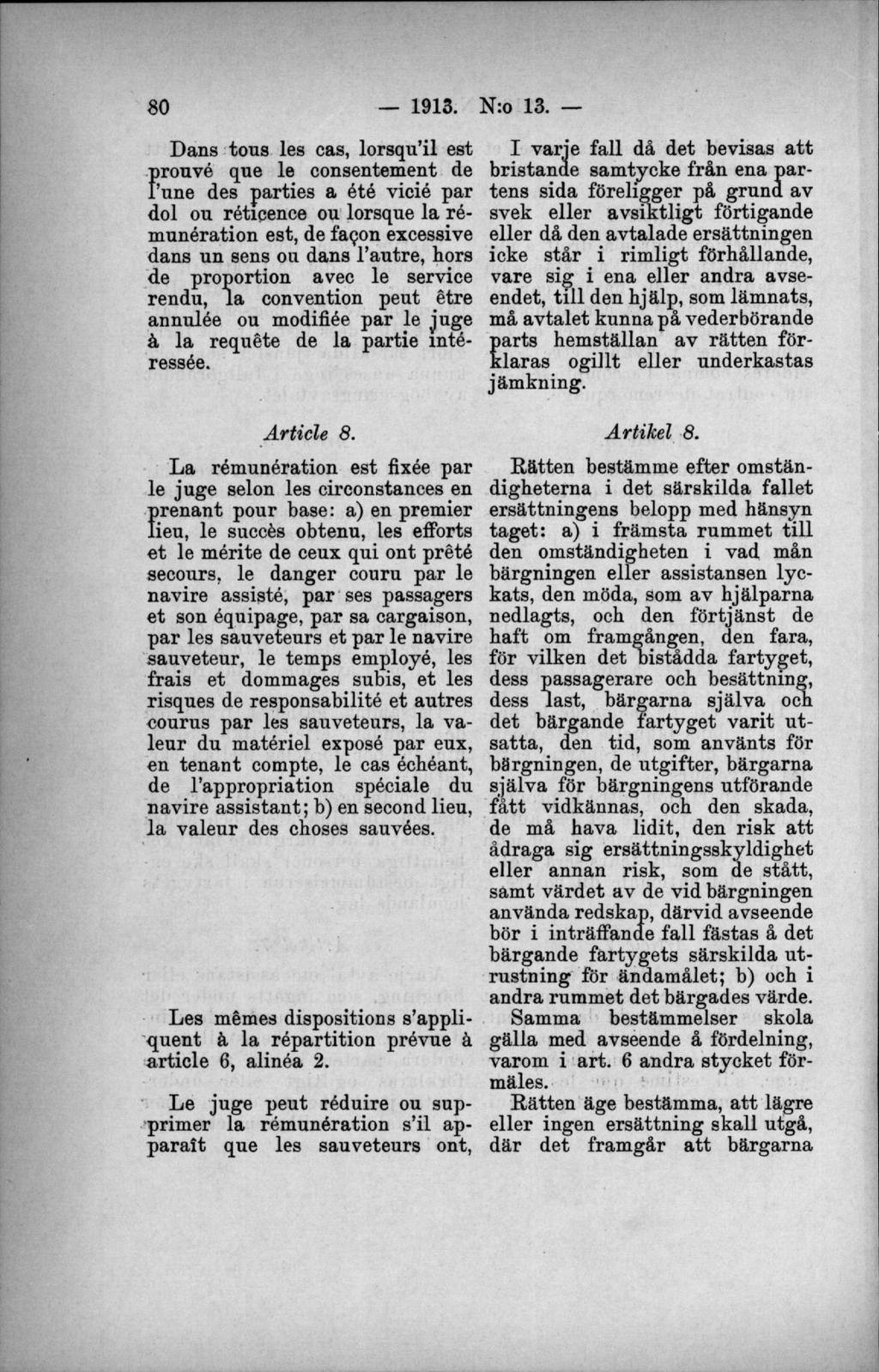 Dans tous les cas, lorsqu il est ironvé que le consentement de f une des parties a été vicié par dol ou réticence ou lorsque la rémunération est, de fagon excessive dans un sens ou dans l autre, hors