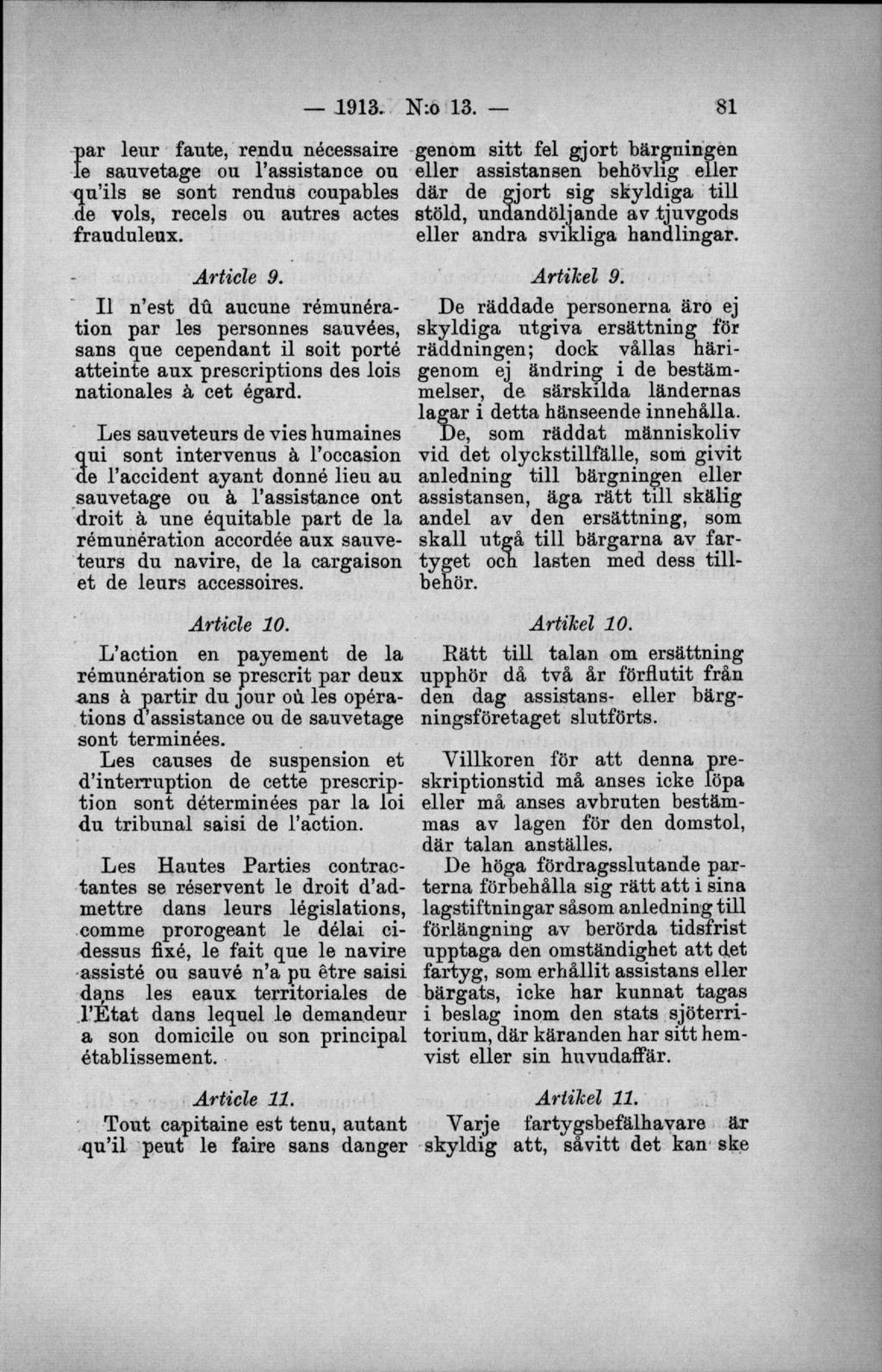 pär leur faute, rendu nécessaire le sauvetage ou 1 assistance ou qu ils se sont rendus coupables de vols, recels ou autres actes frauduleux.