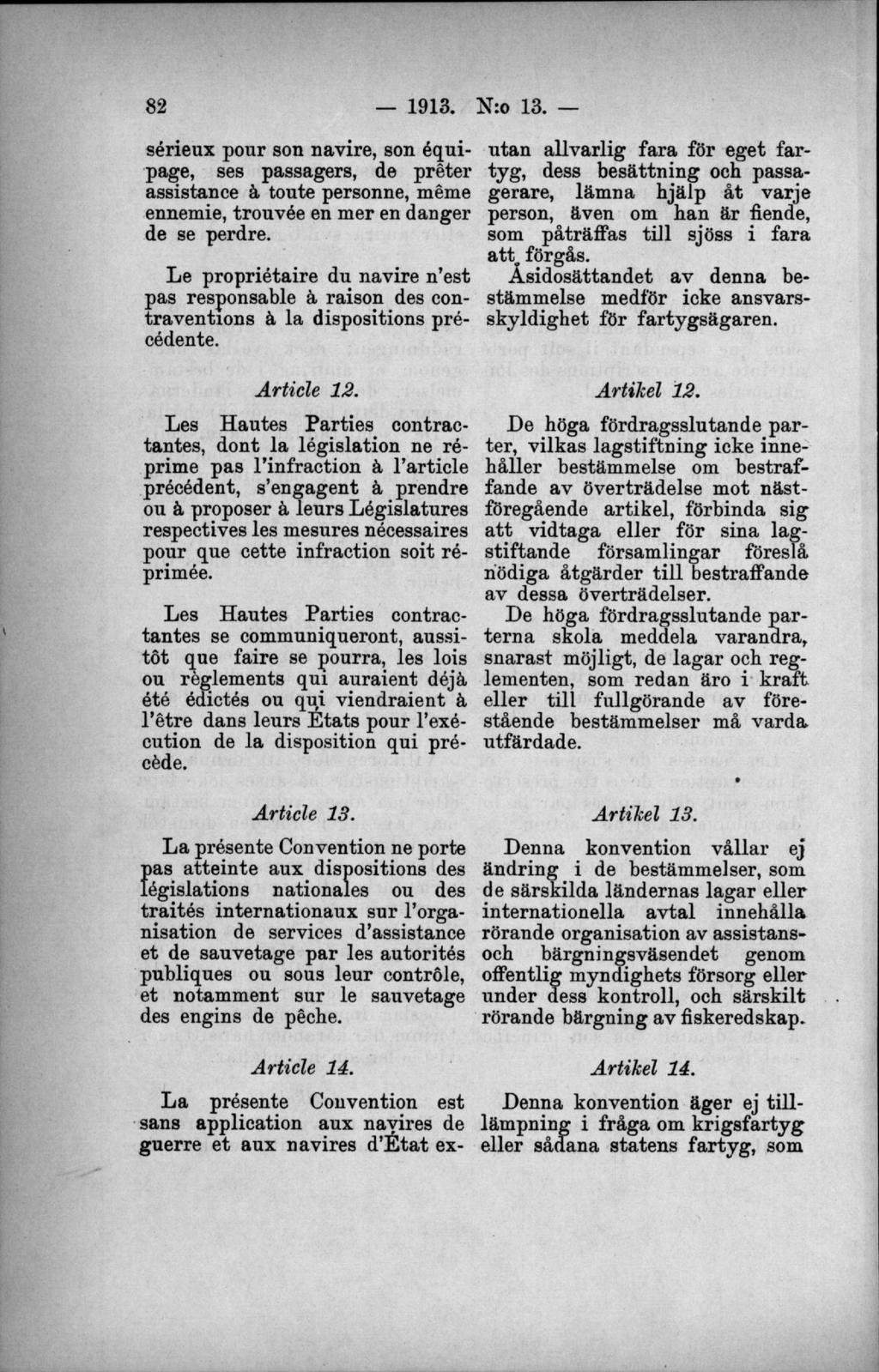 sérieux pour son navire, son équi- utan allvarlig fara för eget farpage, ses passagers, de préter tyg, dess besättning och passaassistance å toute personne, méme gerare, lämna hjälp åt varje ennemie,