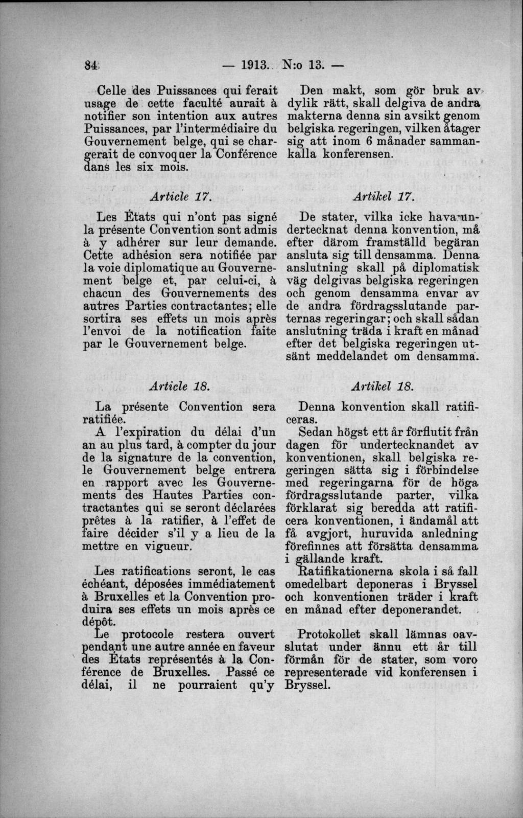 Celle des Puissances qui ferait usage de cette faculté aurait å notifier son intention aux autres Puissances, par 1 intermédiaire du Gouvernement beige, qui se chargerait de convoquer la Conférence