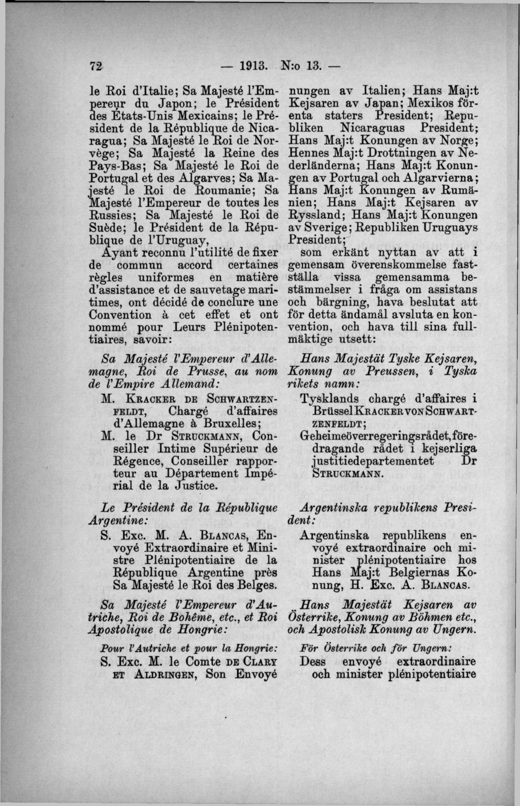 le Roi d Italie; Sa Majesté l Emereur du Japon; le President Ses Etats-Unis Mexicains; le President de la République de Nicaragua; Sa Majesté le Roi de Norvége; Sa Majesté la Reine des Pays-Bas; Sa
