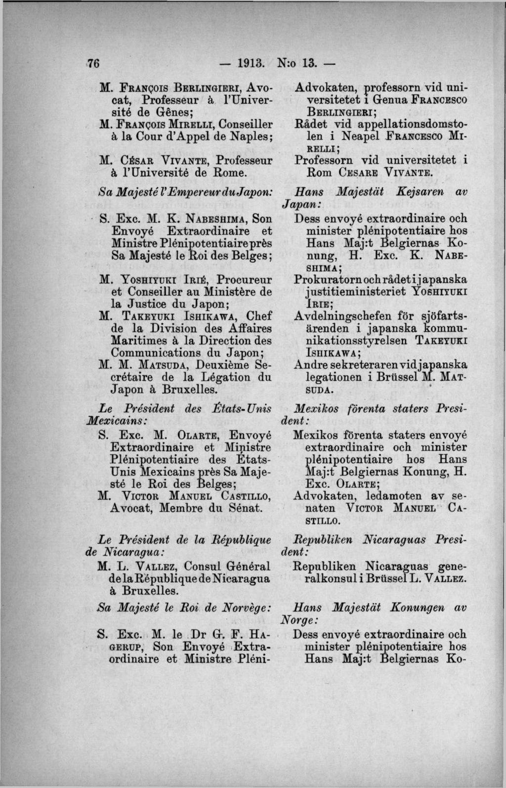 M. F r a n c o i s B e r l i n g i e r i, Avocat, Professeur ä l Université de Génes; M. F r a n c o i s M i r e l l i, Conseiller å la Cour d Appel de Naples; M.