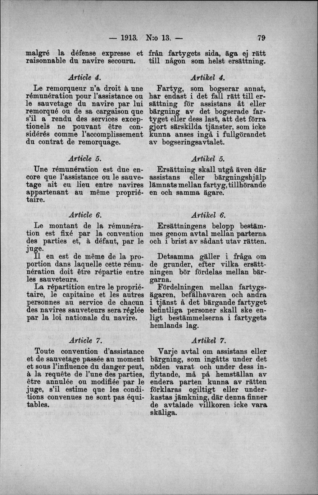 malgré la défense expresse et raisonnable du navire secouru. från fartygets sida, äga ej rä tt till någon som helst ersättning. A rtide 4.