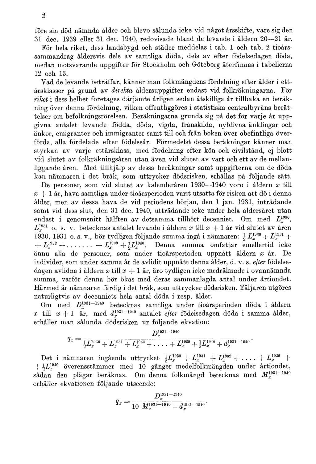 2 före sin död nämnda ålder och blevo sålunda icke vid något årsskifte, vare sig den 31 dec. 1939 eller 31 dec. 1940, redovisade bland de levande i åldern 20 21 år.