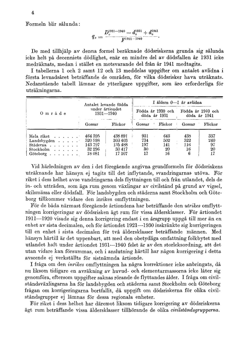 4 Formeln blir sålunda: De med tillhjälp av denna formel beräknade dödsriskerna grunda sig sålunda icke helt på decenniets dödlighet, enär en mindre del av dödsfallen år 1931 icke medräknats, medan i