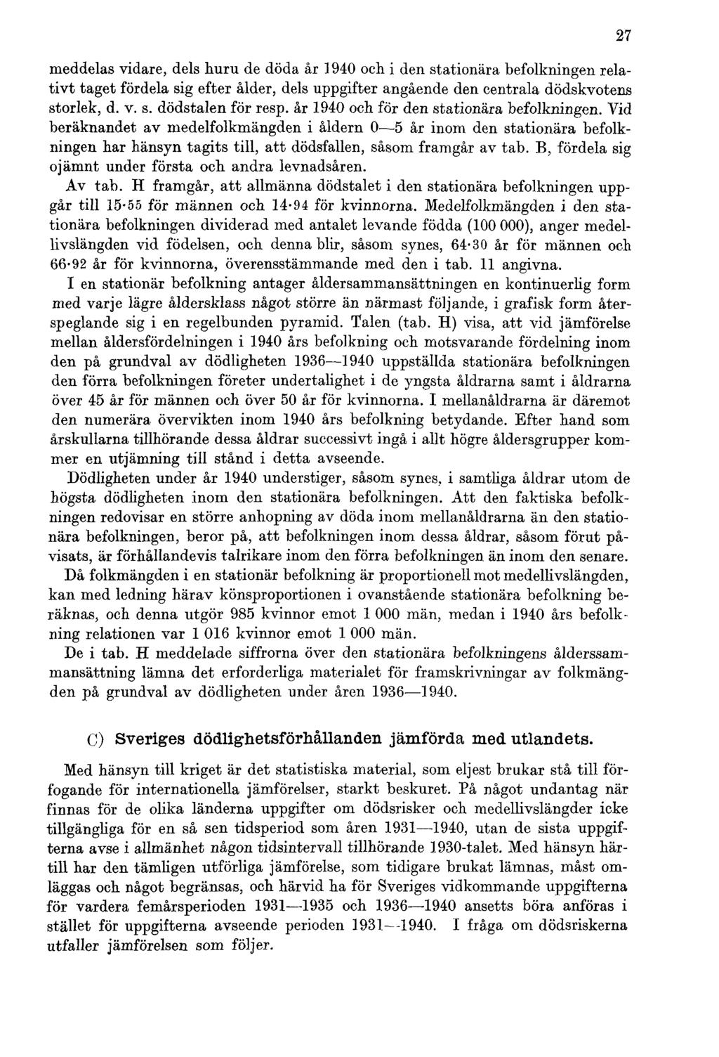 meddelas vidare, dels huru de döda år 1940 och i den stationära befolkningen relativt taget fördela sig efter ålder, dels uppgifter angående den centrala dödskvotens storlek, d. v. s. dödstalen för resp.