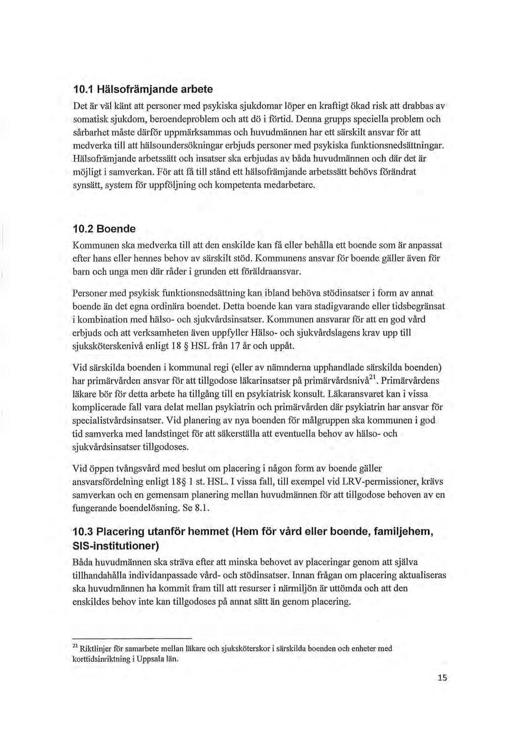 10.1 Hälsofrämjande arbete Det är väl känt att personer med psykiska sjukdomar löper en kraftigt ökad risk att drabbas av somatisk sjukdom, beroendeproblem och att dö i förtid.