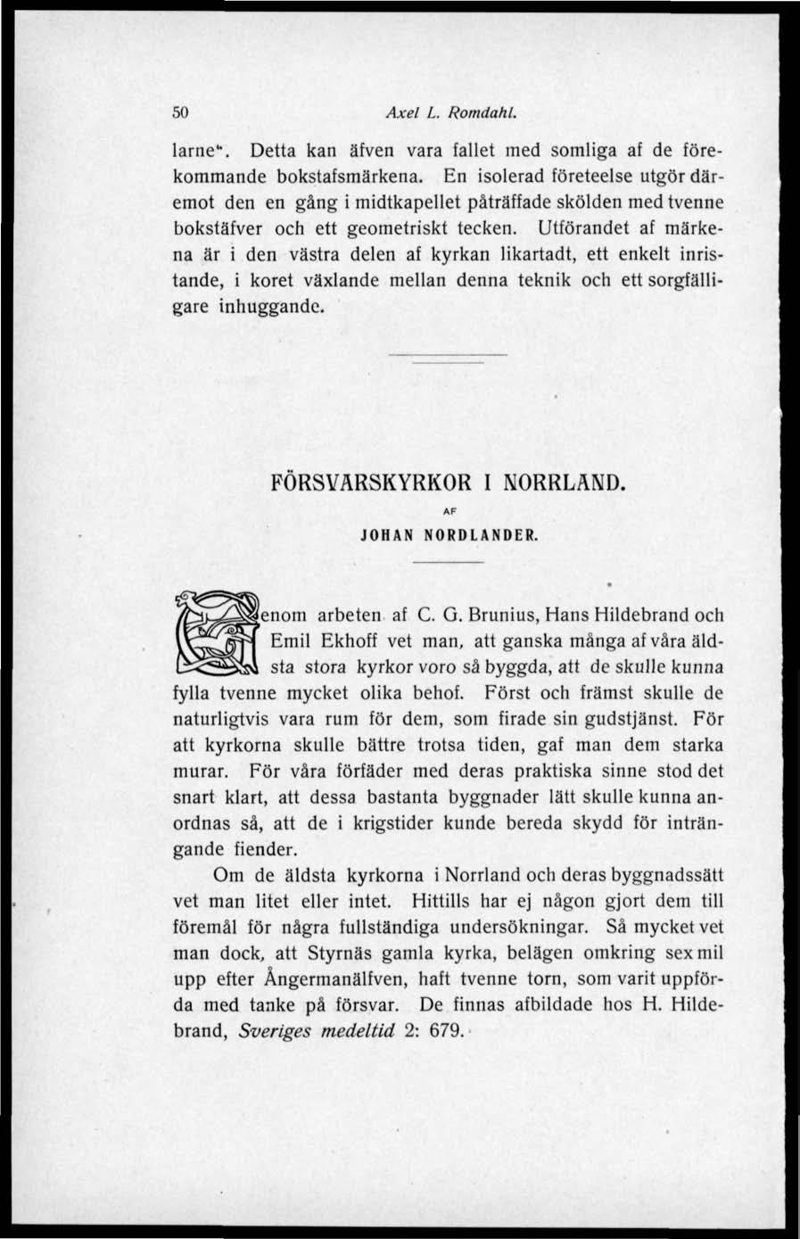 50 Axel L. Romdahl. larne". Detta kan äfven vara fallet med somliga af de förekommande bokstafsmärkena.