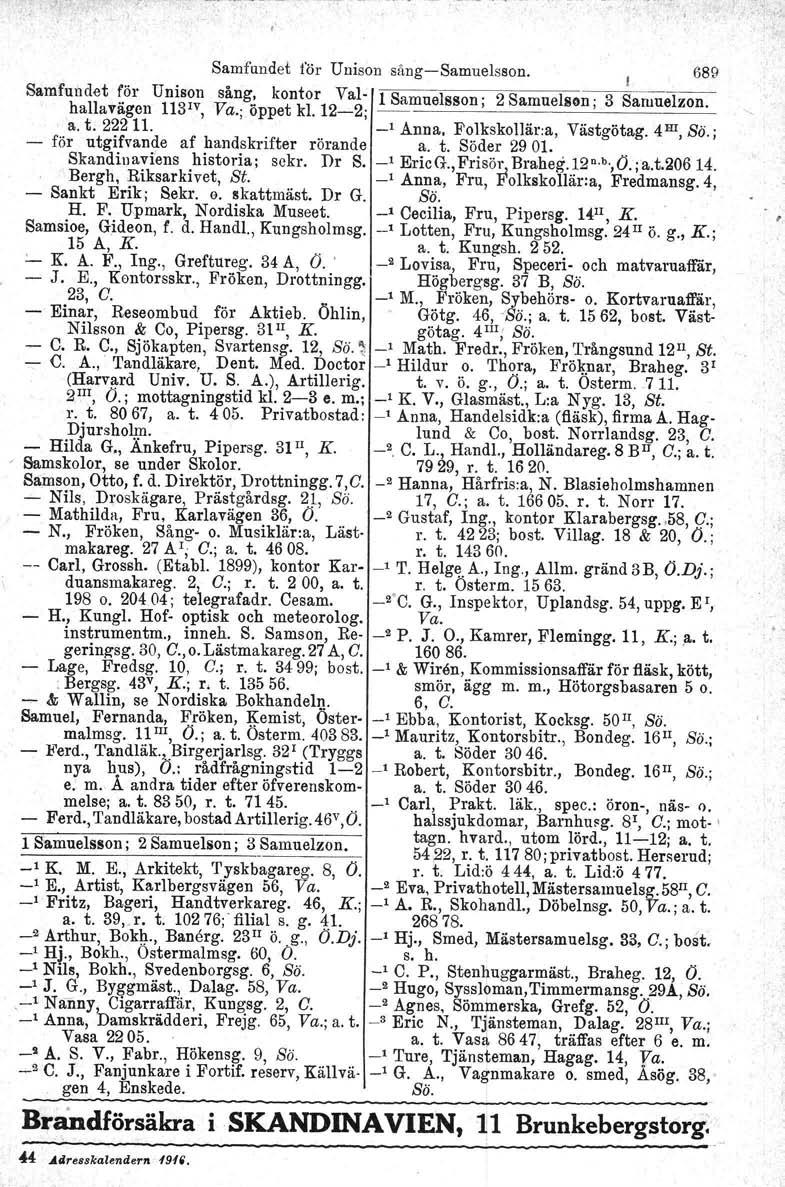 Samfundet för Unison sångsamuelsson. I 689 Samfundet för Unison sång, kontor ValI l Samuelsson' 2 Samuelson:3saiuuelzon hallavägen 1131v, Va.; öppet kl. 122;,,. a. t. 22211. _l Anna, Folkskollär.