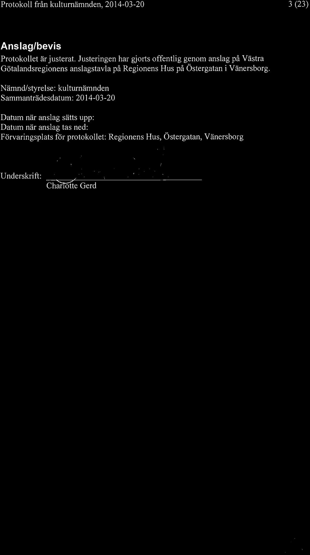 3 (23) Anslag/bevis Protokollet är justerat. Justeringen har gjorts offentlig genom anslag på Västra Götalandsregionens anslagstavla på Regionens Hus på Östergatan i Vänersborg.