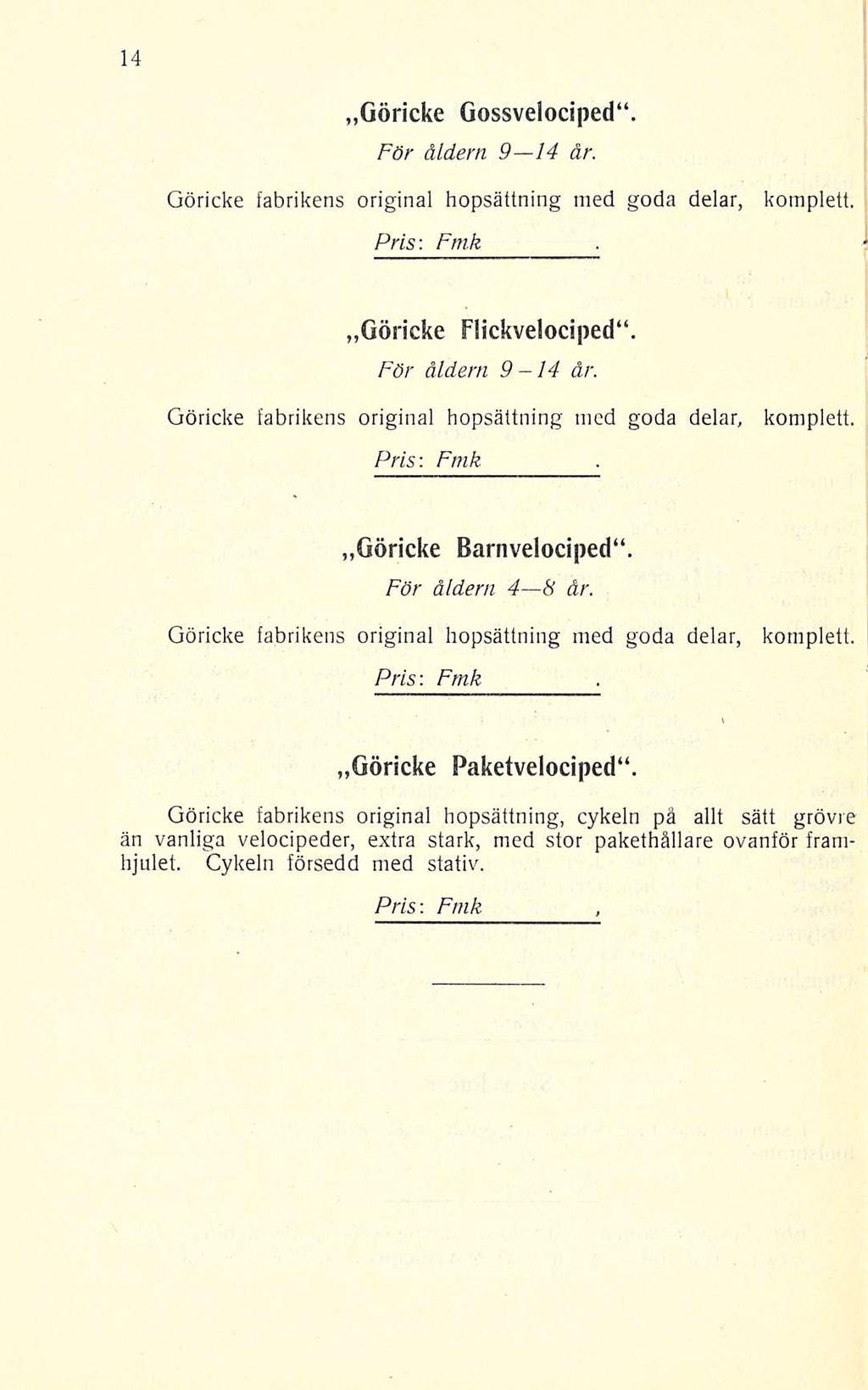 Göricke Gossvelociped" För åldern 9 14 år Göricke fabrikens original hopsättning med goda delar, Pris: Fmk komplett Göricke Flickvelociped För åldern 9-14 år Göricke fabrikens original hopsättning