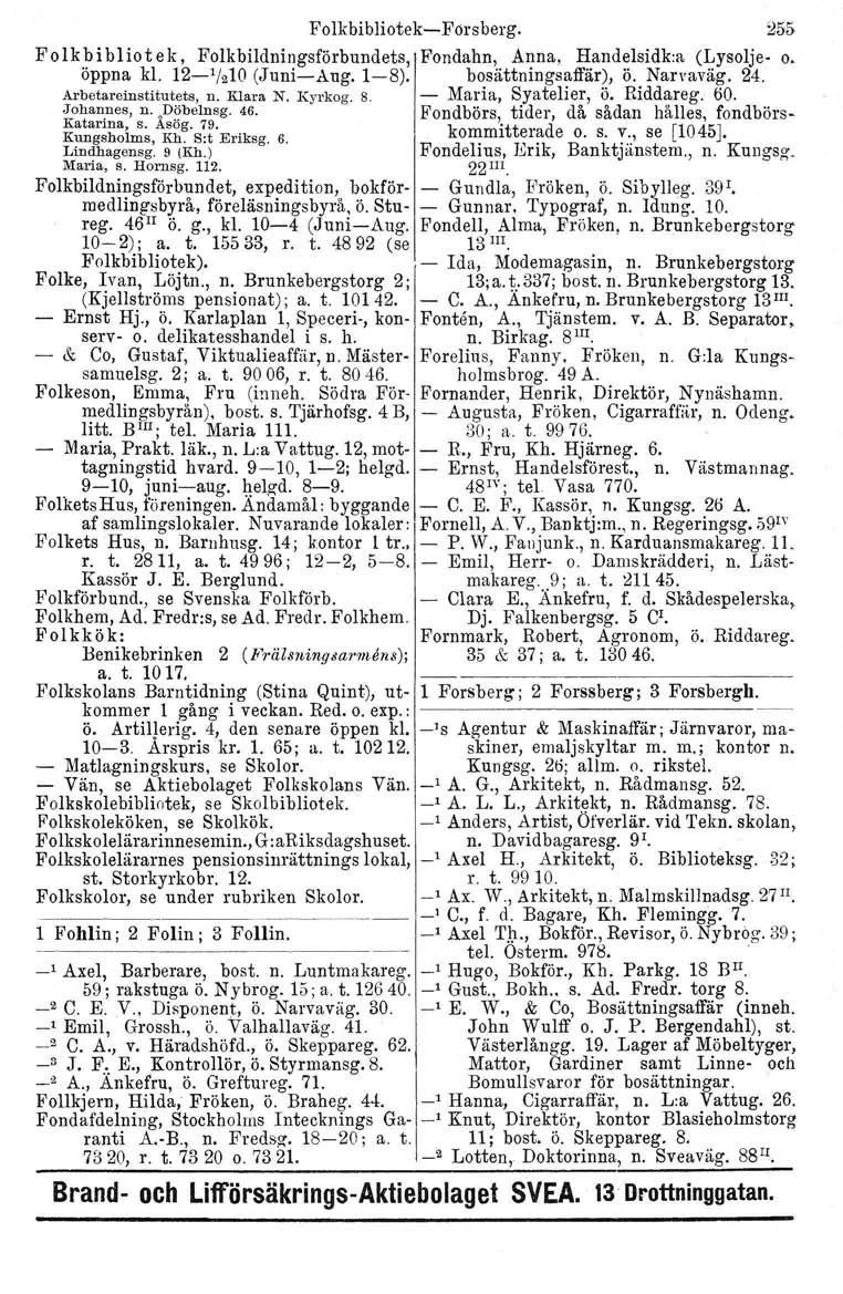 k: FolkbibliotekForsberg. 255 Folkbibliotek, Folkbildningsförbundets, Fondahn, Anna, Handelsidk:a (Lysolje o. öppna kl. 12 ' 1210 (JuniAug. 18). bosättningsaffär), ö. Narvaväg. 24.