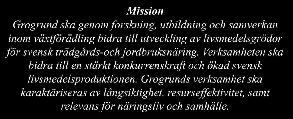 SLU-Grogrunds strategi Vision Grogrund är ett internationellt erkänt kompetenscentrum för växtförädling av innovativa bioråvaror, för