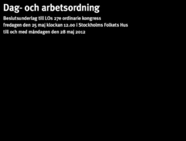 Dag- och arbetsordning Beslutsunderlag till LOs 27e ordinarie kongress fredagen den
