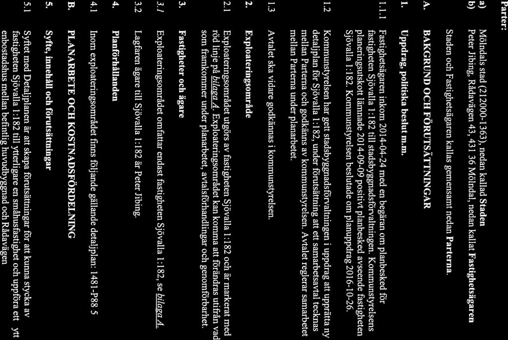 Avtal 58-20 16 1/4 SAMARBETSAVTAL Sjövalla 1:182 Parter: a) Mölndals stad (212000-1363), nedan kallad Staden b) Peter Jibing, Rådavägen 43, 431 36 Mölndal, nedan kallat Fastighetsägaren Staden och