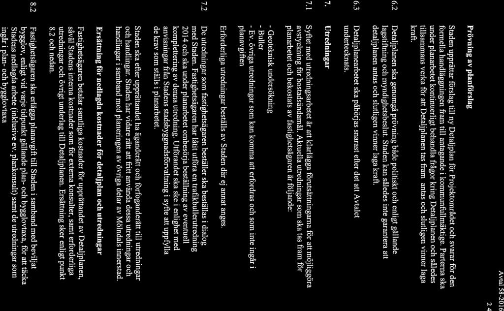 Avtal 58-20 16 2/4 6. Prövning av planförslag 6.1 Staden upprättar förslag till ny Detaljplan för Projektområdet och svarar för den formella handläggningen fram till antagande i kommunfullmäktige.