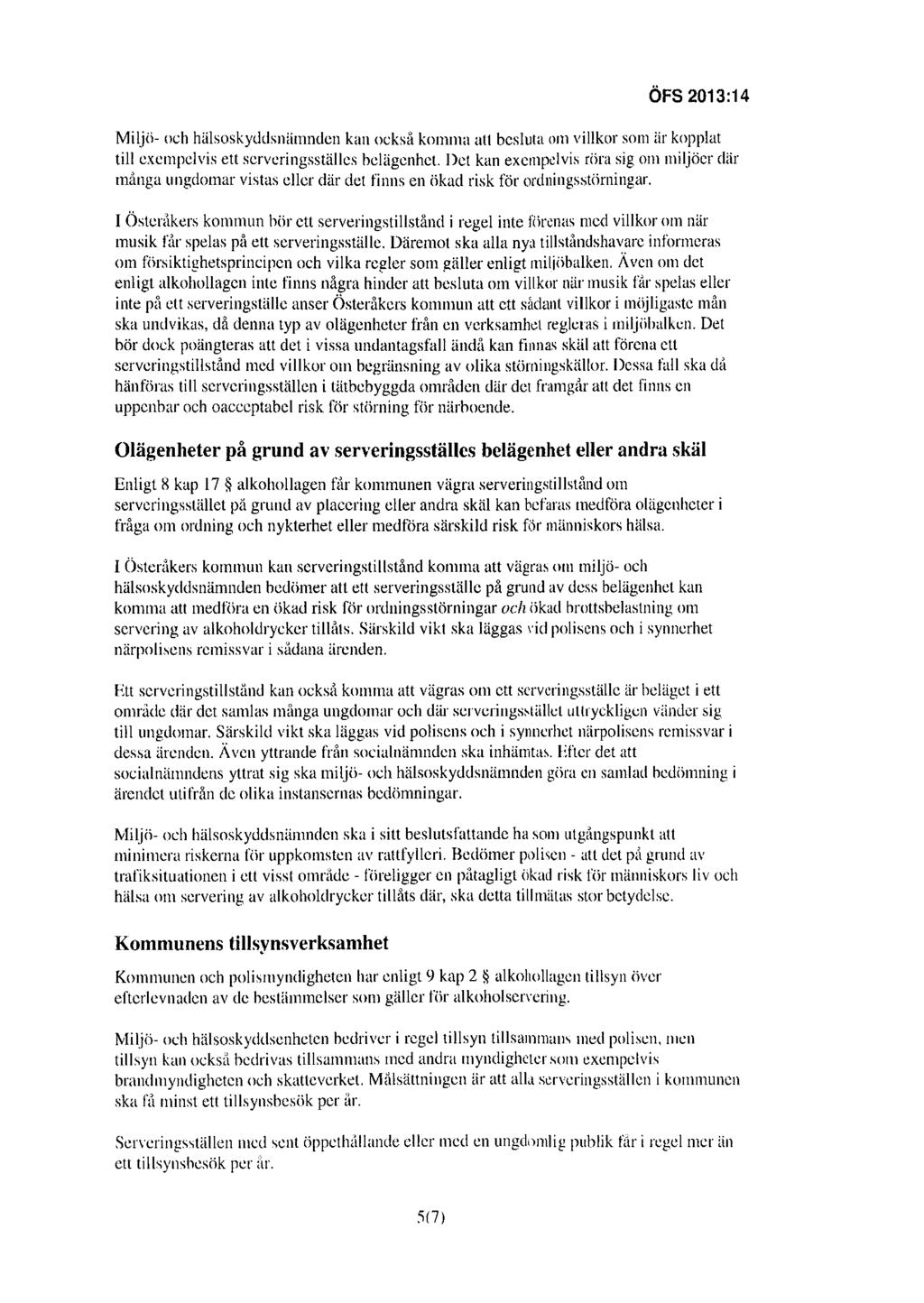 ÖFS 2013:14 Miljö- och hälsoskyddsnämnden kan också komma att besluta om villkor som är kopplat till exempelvis ett serveringsställes belägenhet.
