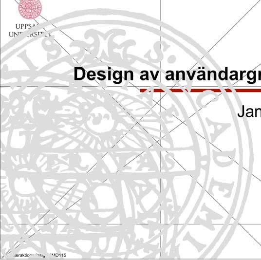 Design av användargränssnitt Jan Gulliksen Interaktionsdesign 1MD115 Skärmdisposition och layout Skärmytan är en begränsad resurs Behövs verkligen all information som finns på sidan?