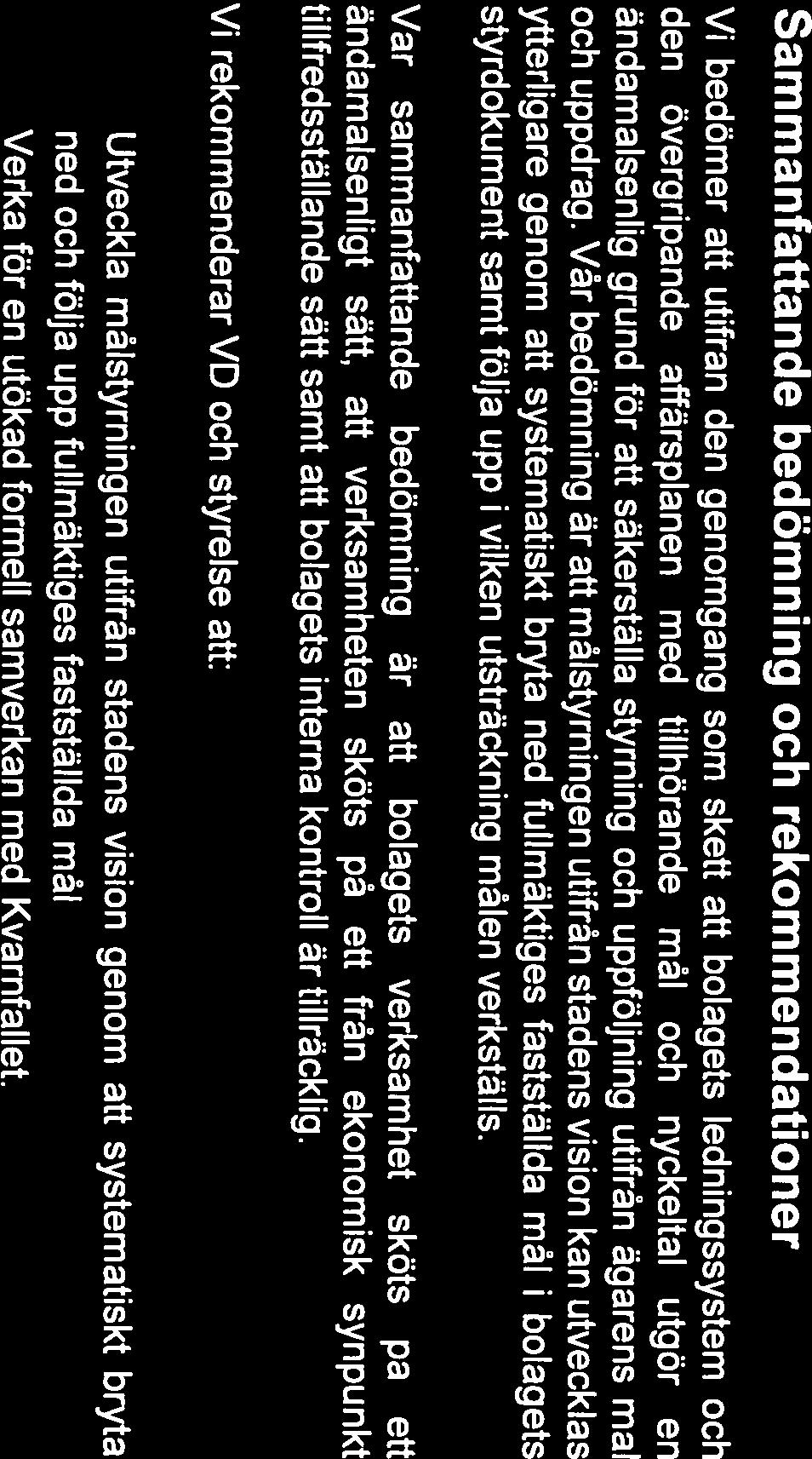 EY uildinq better workinq world 6 Sammanfattande bedömning och rekommendationer Vi bedömer att utifrån den genomgång som skett att bolagets ledningssystem och den övergripande affärspianen med