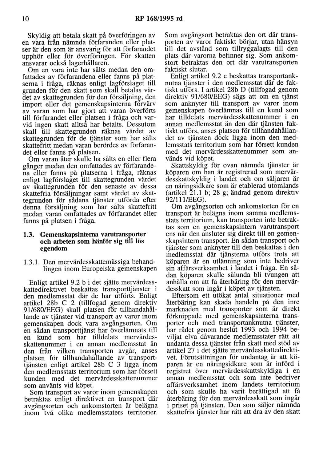 10 RP 168/1995 rd Skyldig att betala skatt på överföringen av en vara från nämnda förfaranden eller platser är den som är ansvarig för att förfarandet upphör eller för överföringen.