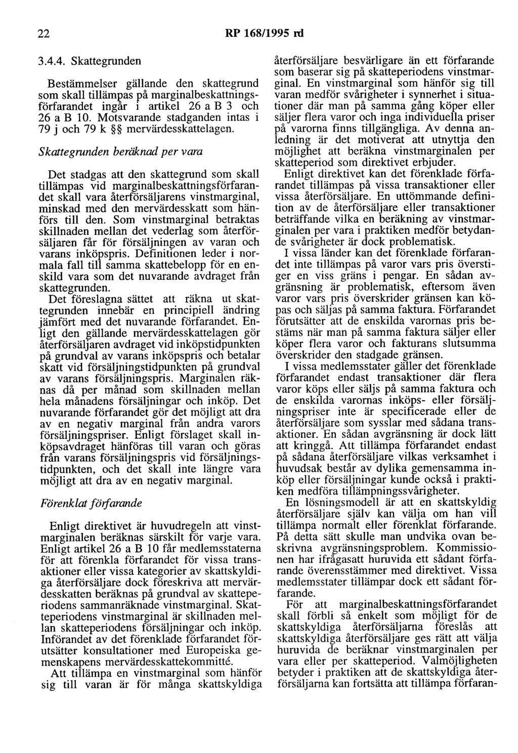 22 RP 168/1995 rd 3.4.4. skattegrunden Bestämmelser gällande den skattegrund som skall tillämj?as på marginalbeskattningsförfarandet ingar i artikel 26 a B 3 och 26 a B 10.