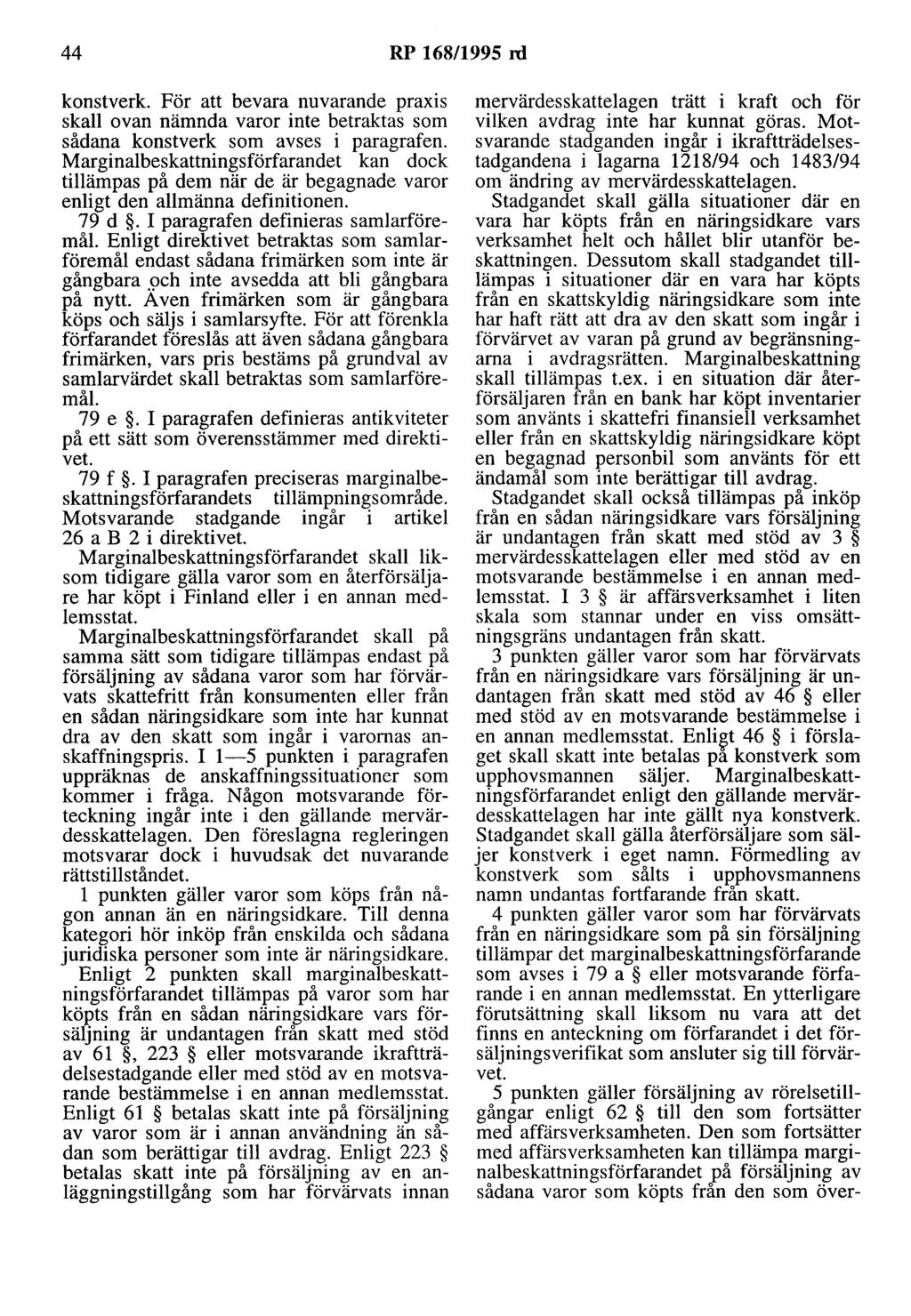 44 RP 168/1995 rd konstverk. För att bevara nuvarande praxis skall ovan nämnda varor inte betraktas som sådana konstverk som avses i paragrafen.